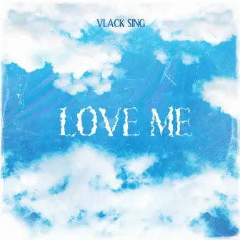 Love Me by Vlack Sing