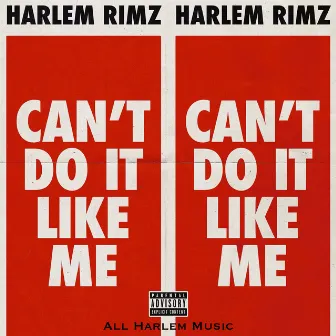 Can't Do It Like Me by All Harlem Music