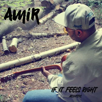 If It Feels Right (Acoustic Version) by AMiR