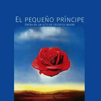 El Pequeño Príncipe: Ópera en un Acto (Basada en el Libro de Saint-Exupéry) by Federico Ibarra