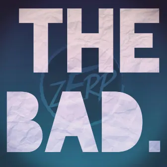 The Bad. by Zerp