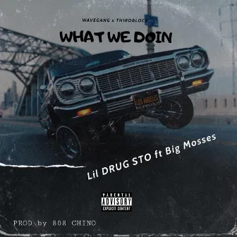 WHAT WE DOIN by Lil Drug Sto