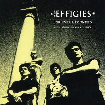 For Ever Grounded (40th Anniversary Edition) by The Effigies