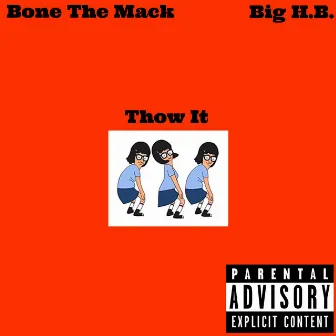 Thow It (feat. Big H.B.) by Bone The Mack