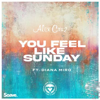 You Feel Like Sunday by Alex Cruz