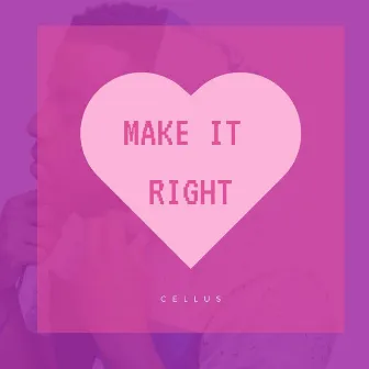 Make It Right by Cellus