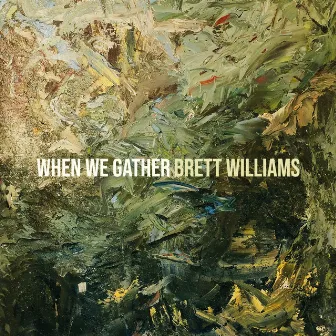 When We Gather by Brett Williams