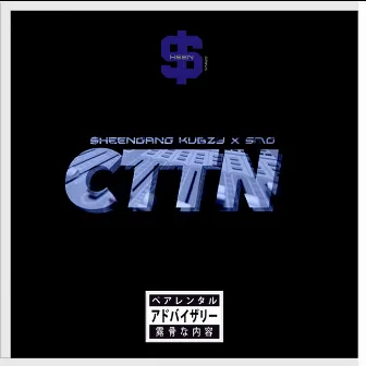 CTTN by $heenGanG KUBZY