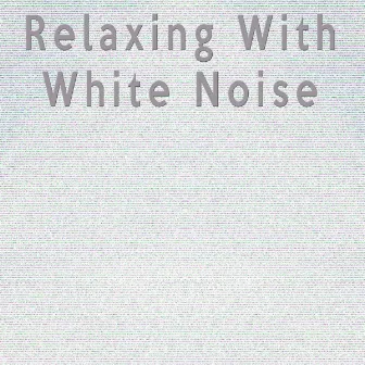 Relaxing With White Noise by White Noise Therapeutics