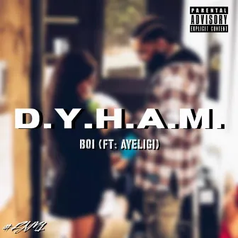 D.Y.H.A.M by Boi