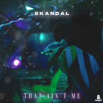 That Ain't Me by Skandal