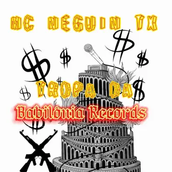 Tropa da Babilônia Records by Mc Neguin TX