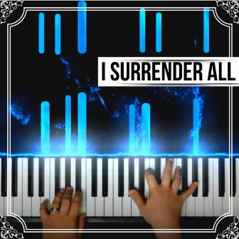 I Surrender All (Piano Hymns Instrumental) by Peaceful Hymns