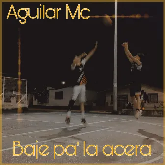 Baje Pa' la Acera by Aguilar Mc