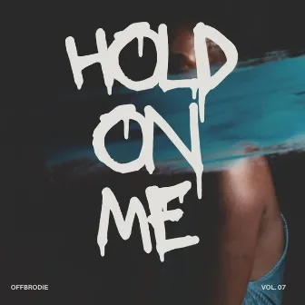 HOLD ON ME by offbrodie