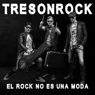 El Rock No Es una Moda by Tresonrock