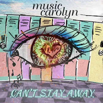 Can't Stay Away by Music Carolyn