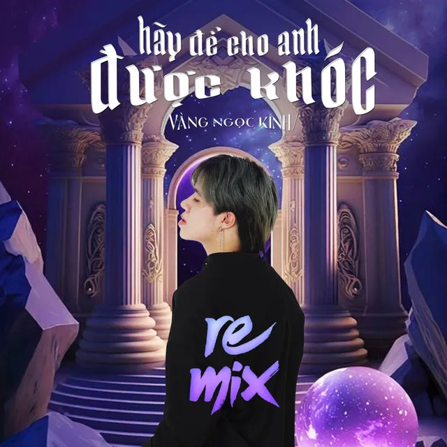 Hãy Để Cho Anh Được Khóc - Remix