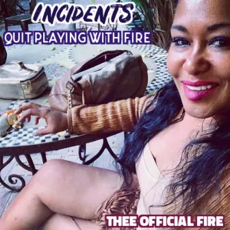 Quit Playing With Fire by Thee Official Fire