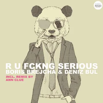 R U FCKIN SERIOUS by Deniz Bul