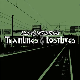 TrainLines & LostLives by Dame O Fitzpatrick