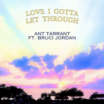 Love I Gotta Let Through by Ant Tarrant