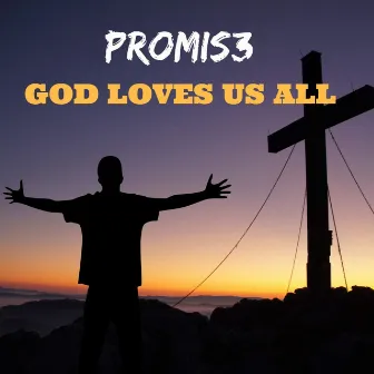 God Loves Us All by Promis3