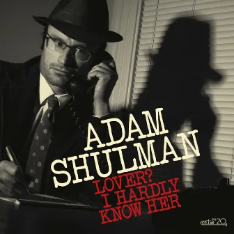 Lover? I Hardly Know Her by Adam Shulman