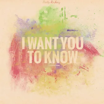 I Want You To Know by Party Rockerz