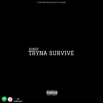 TRYNA SURVIVE by Kingy