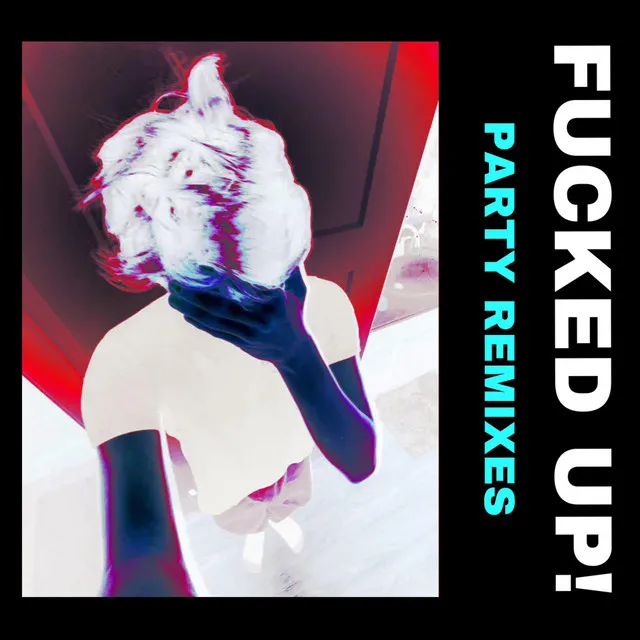 FUCKED UP! (Party Remixes)