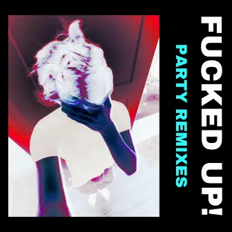 FUCKED UP! (Party Remixes) by GVRXT