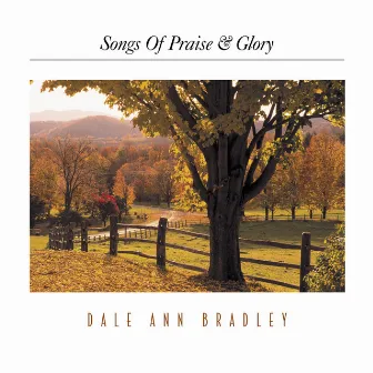 Songs of Praise & Glory by Dale Ann Bradley