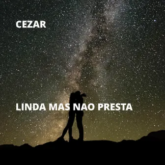 Linda Mas Nao Presta by Cezar