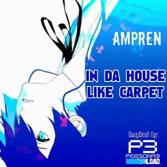 IN DA HOUSE LIKE CARPET by AmpRen