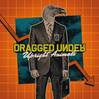 Upright Animals by Dragged Under