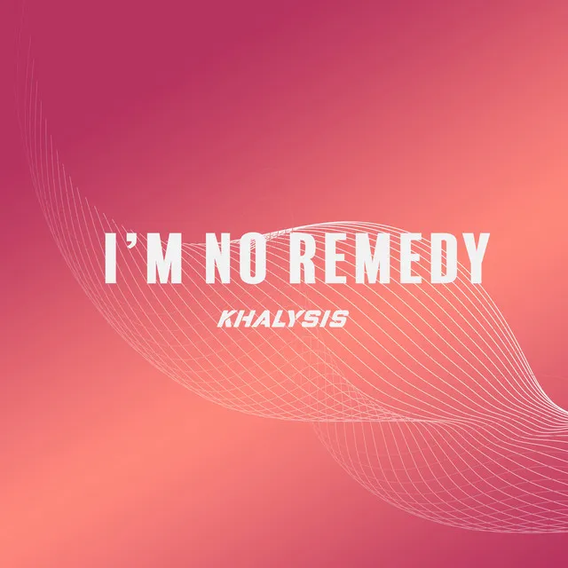 I'm No Remedy