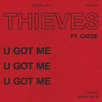 U GOT ME by THIEVES