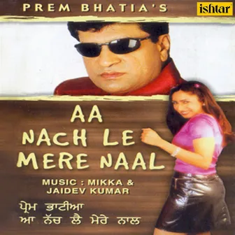 Aa Nach Le Mere Naal by Prem Bhatia