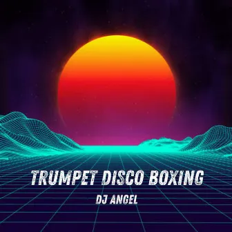 Trumpet Disco Boxing by Dj Angel