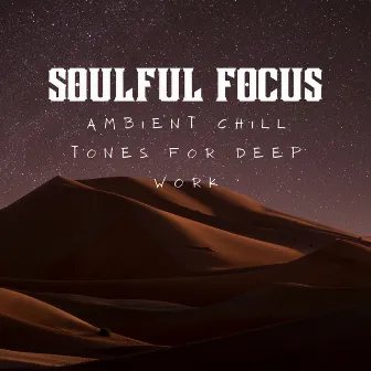 Soulful Focus: Ambient Chill Tones for Deep Work by Aquatic Focus