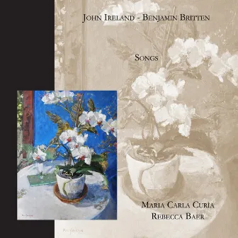 John Ireland & Benjamin Britten Songs by Maria Carla Curia