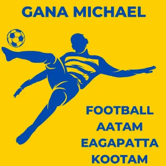 Football Aatam Eagapatta Kootam by Gana Michael