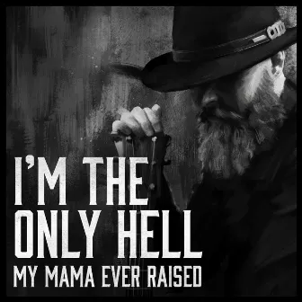 I'm The Only Hell (My Mama Ever Raised) by Christian Larsson