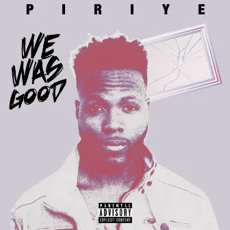 We Was Good by Piriye