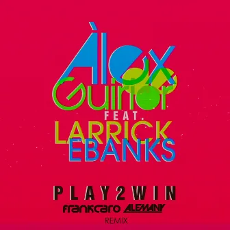 Play 2 Win (feat. Larrick Ebanks) [Frank Caro & Alemany Remix] by Alex De Guirior