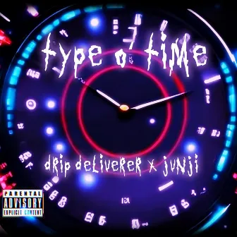 Type O' Time by Drip Deliverer