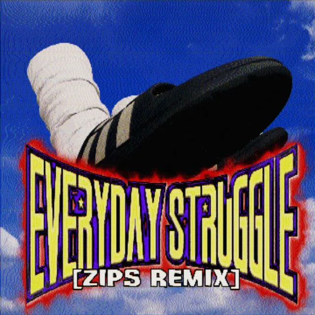 Everyday Struggle - ZIPS Remix