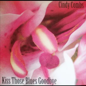 Kiss Those Blues Goodbye by Cindy Combs