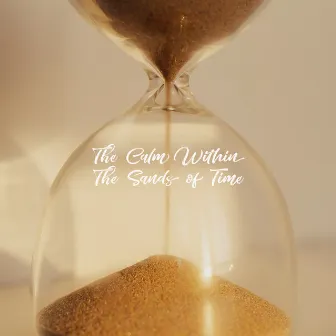 The Sands of Time by The Calm Within